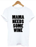 "Mama Need Some Wine"  Statement T-Shirt