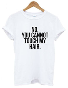 "No You Cannot Touch My Hair" T-Shirt